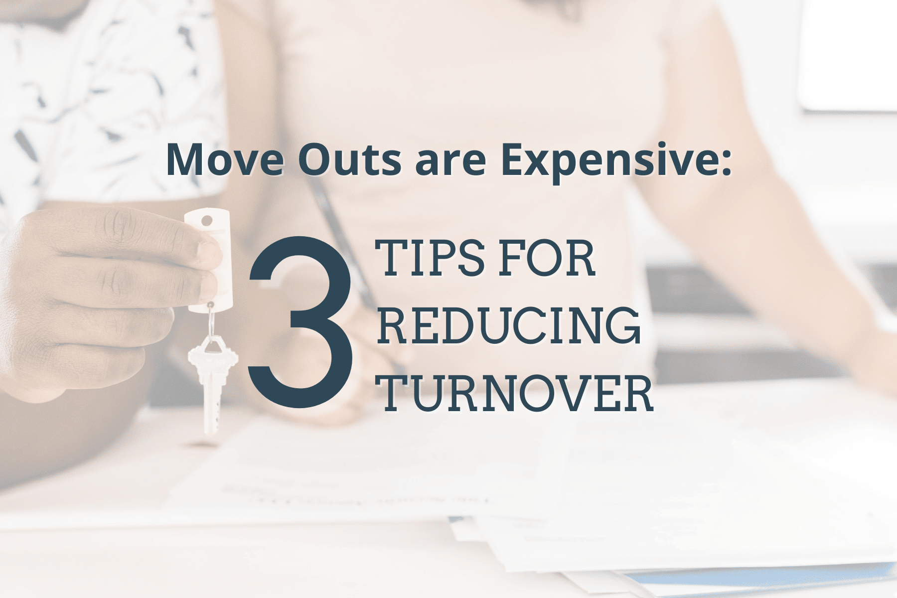 Handing over the Keys. Move Outs are Expensive: 3 Tips for Reducing Turnover