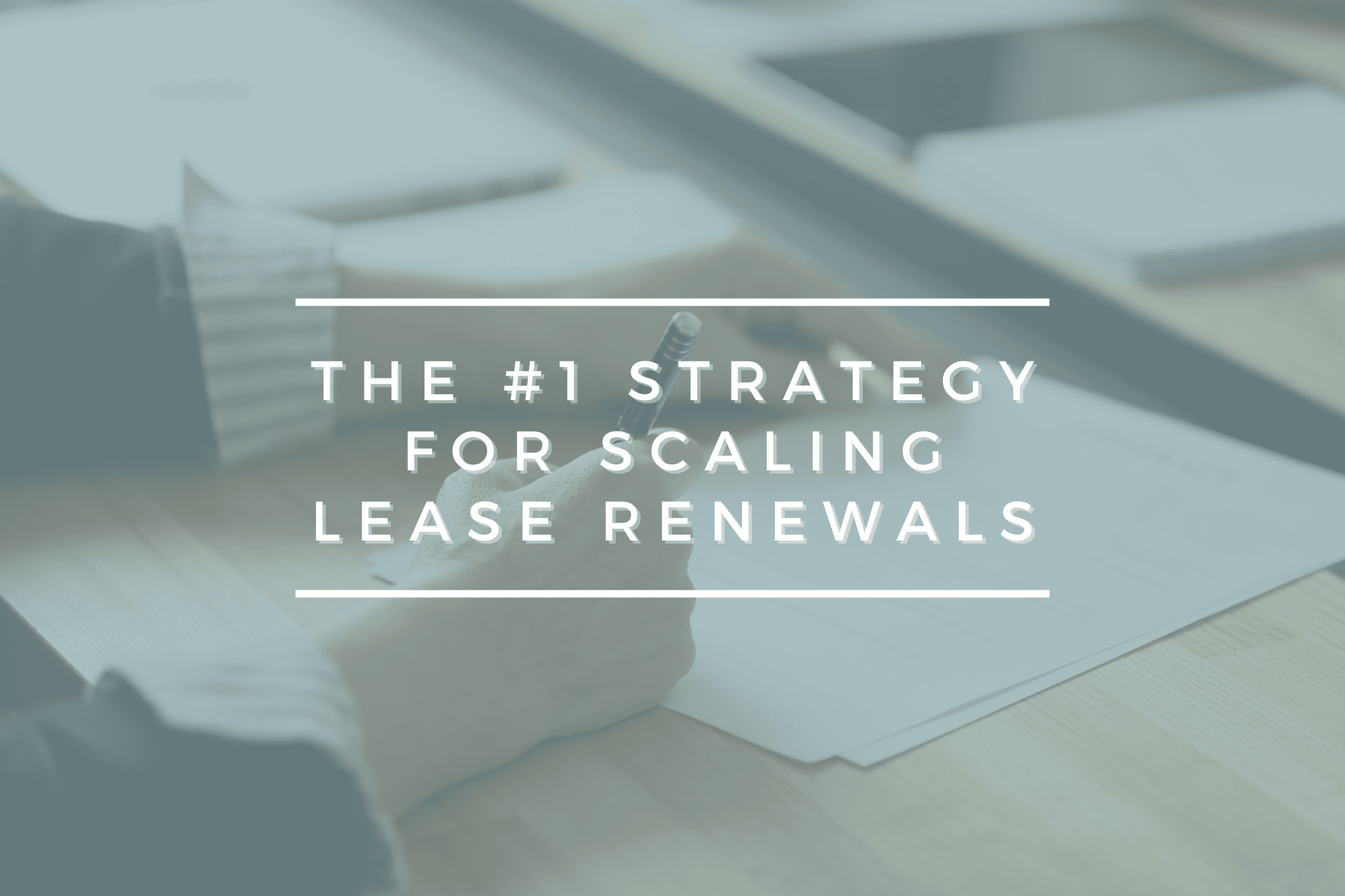 The #1 Strategy for Scaling Lease Renewals