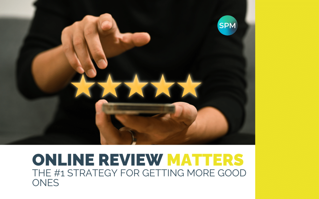 Online Reviews Matter: The #1 Strategy for Getting More Good Ones