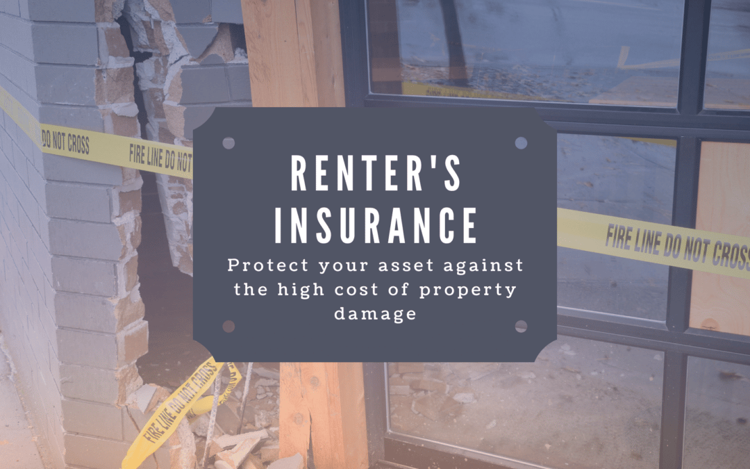 Renter’s Insurance: Protect your asset against the high cost of property damage