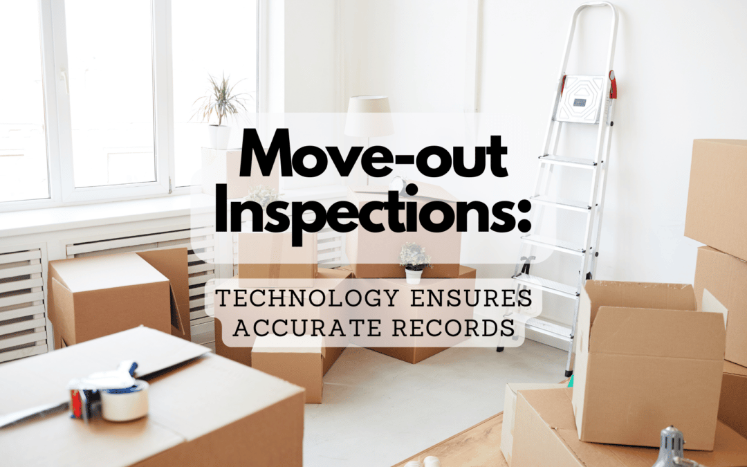 Move-out Inspections: Technology Ensures Accurate Records