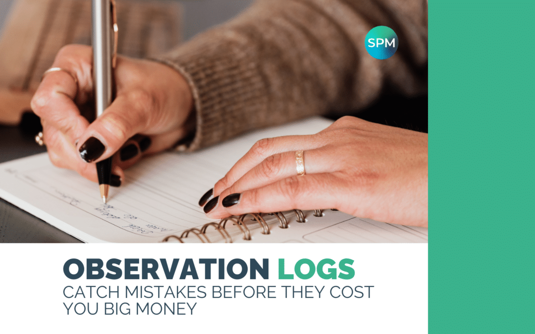 Observation Logs: Catch mistakes before they cost you big money