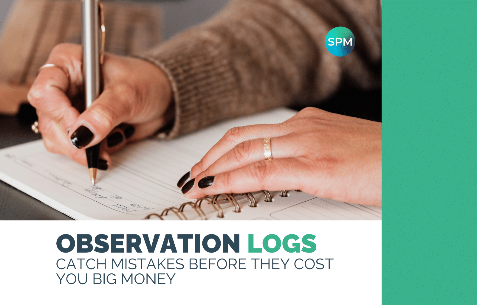 Observation Logs Catch mistakes before they cost you big money