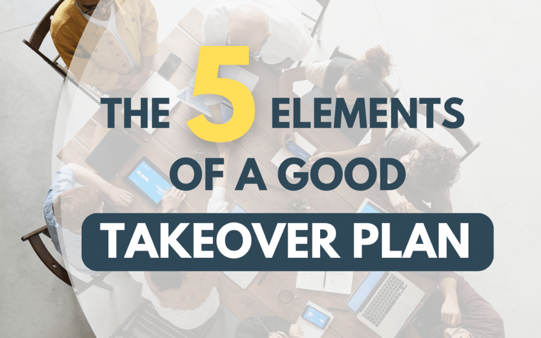 The 5 Elements of a Good Takeover Plan