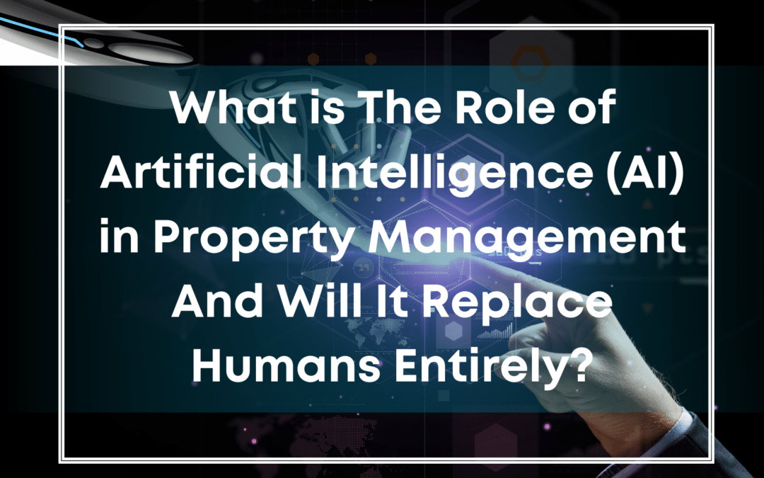 What Is The Role of Artificial Intelligence (AI) in Property Management and Will It Replace Humans Entirely?