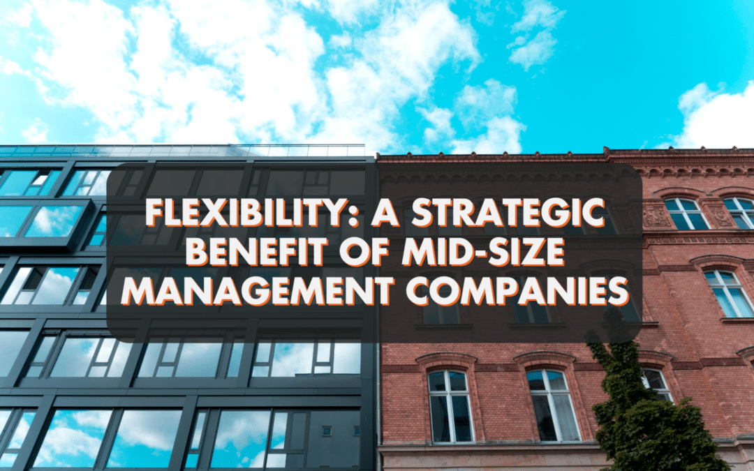 Flexibility: A Strategic Benefit of Utilizing a Mid-Size Management Company