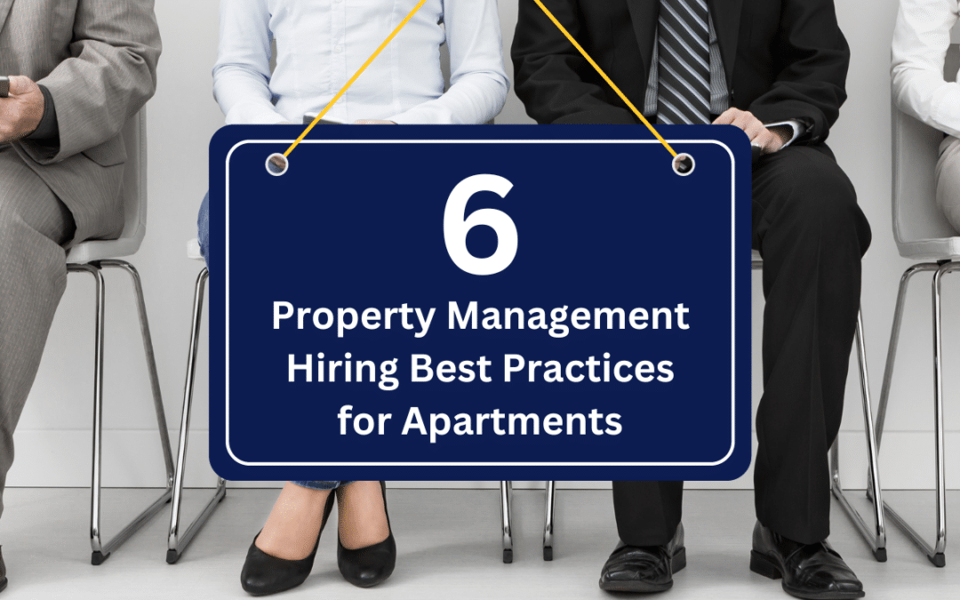 Six Property Management Hiring Best Practices for Apartments